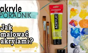 Jak malować farbą akrylową? Poradnik krok po kroku dla każdego