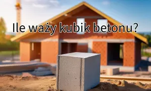 Kubik betonu: Ile waży i dlaczego to kluczowe na budowie?