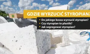 Gdzie wyrzucić styropian? Czysty, budowlany, brudny instrukcja