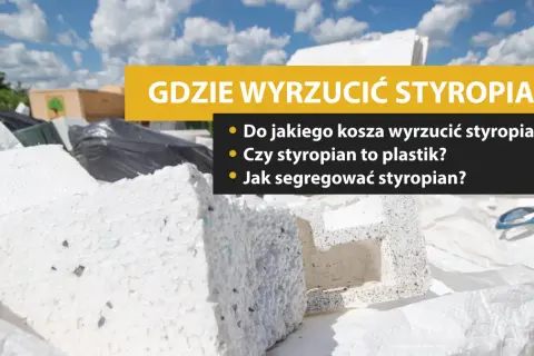 Gdzie wyrzucić styropian? Czysty, budowlany, brudny instrukcja