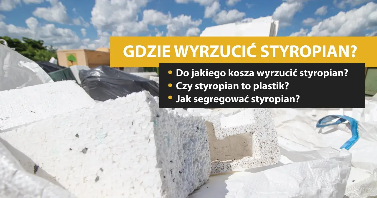 Gdzie wyrzucić styropian? Czysty, budowlany, brudny instrukcja