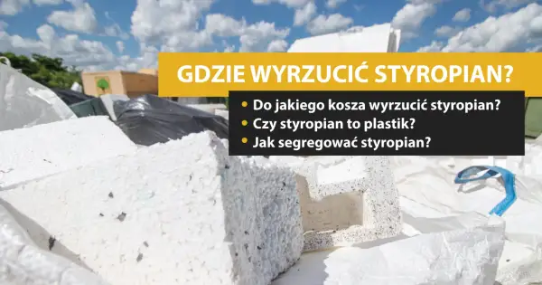 Gdzie wyrzucić styropian? Czysty, budowlany, brudny instrukcja